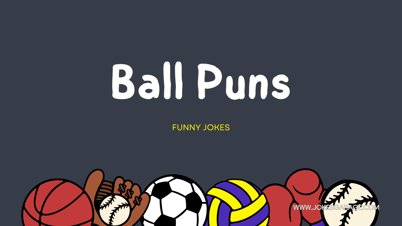 67 Funny Ball Puns Jokes Garage